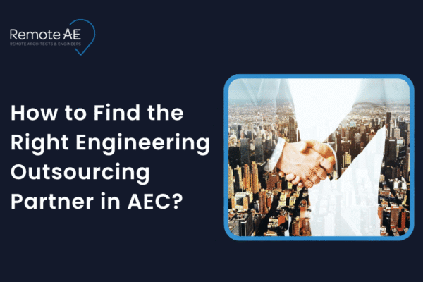 How to Find the Right Engineering Outsourcing Partner in AEC - Remote AE
