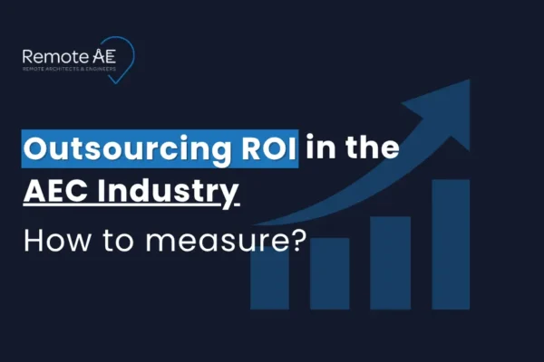 Outsourcing ROI in the AEC Industry - Remote AE